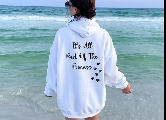 It's all part of the process hoodies